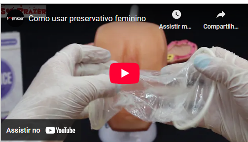imagem video youtube canal So Prazer e Cia passo a passo como usar preservativo feminino